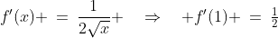 f'(x) \:=\:\frac{1}{2\sqrt{x}} \quad\Rightarrow\quad f'(1) \:=\:\tfrac{1}{2}