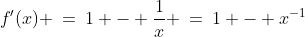 f'(x) \:=\:1 - \frac{1}{x} \:=\:1 - x^{-1}