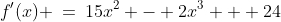 f'(x) \:=\:15x^2 - 2x^3 + 24