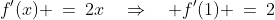 f'(x) \:=\:2x\quad\Rightarrow\quad f'(1) \:=\:2