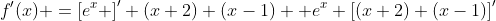 f'(x) =\left[e^x \right]' (x+2) (x-1) +e^x \left[(x+2) (x-1)\right]'
