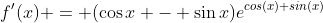 f'(x) = (\cos{x} - \sin{x})e^{cos(x)+sin(x)}