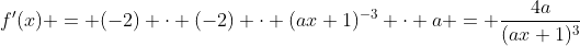 f'(x) = (-2) \cdot (-2) \cdot (ax+1)^{-3} \cdot a = \frac{4a}{(ax+1)^3}
