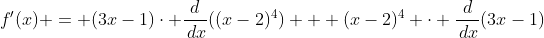 f'(x) = (3x-1)\cdot \frac{d}{\,dx}((x-2)^4) + (x-2)^4 \cdot \frac{d}{\,dx}(3x-1)
