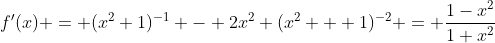 f'(x) = (x^2+1)^{-1} - 2x^2 (x^2 + 1)^{-2} = \frac{1-x^2}{1+x^2}