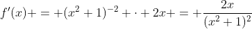 f'(x) = (x^2+1)^{-2} \cdot 2x = \frac{2x}{(x^2+1)^2}