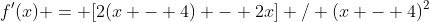 f'(x) = [2(x - 4) - 2x] / (x - 4)^2