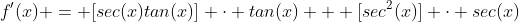 f'(x) = [sec(x)tan(x)] \cdot tan(x) + [sec^2(x)] \cdot sec(x)