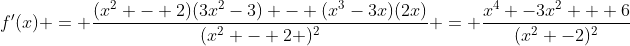 f'(x) = \dfrac{(x^2 - 2)(3x^2-3) - (x^3-3x)(2x)}{(x^2 - 2 )^2} = \dfrac{x^4 -3x^2 + 6}{(x^2 -2)^2}