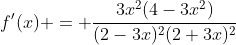 f'(x) = \dfrac{3x^2(4-3x^2)}{(2-3x)^2(2+3x)^2}