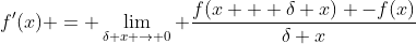 f'(x) = \displaystyle\lim_{\delta x \to 0} \frac{f(x + \delta x) -f(x)}{\delta x}