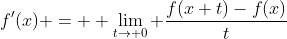 f'(x) = \displaystyle \lim_{t\to 0} \frac{f(x+t)-f(x)}{t}