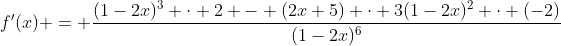 f'(x) = \frac{(1-2x)^3 \cdot 2 - (2x+5) \cdot 3(1-2x)^2 \cdot (-2)}{(1-2x)^6}