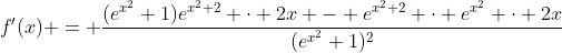 f'(x) = \frac{(e^{x^2}+1)e^{x^2+2} \cdot 2x - e^{x^2+2} \cdot e^{x^2} \cdot 2x}{(e^{x^2}+1)^2}