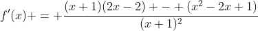 f'(x) = \frac{(x+1)(2x-2) - (x^2-2x+1)}{(x+1)^2}