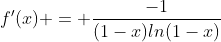 f'(x) = \frac{-1}{(1-x)ln(1-x)}