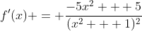 f'(x) = \frac{-5x^2 + 5}{(x^2 + 1)^2}