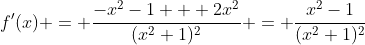 f'(x) = \frac{-x^2-1 + 2x^2}{(x^2+1)^2} = \frac{x^2-1}{(x^2+1)^2}