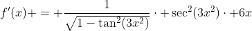 f'(x) = \frac{1}{\sqrt{1-\tan^2(3x^2)}}\cdot \sec^2(3x^2)\cdot 6x