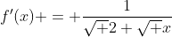 f'(x) = \frac{1}{\sqrt 2 \sqrt x}