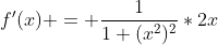 f'(x) = \frac{1}{1+(x^2)^2}*2x