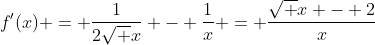 f'(x) = \frac{1}{2\sqrt x} - \frac{1}{x} = \frac{\sqrt x - 2}{x}