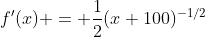 f'(x) = \frac{1}{2}(x+100)^{-1/2}