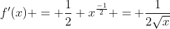 f'(x) = \frac{1}{2} x^{\frac{-1}{2}} = \frac{1}{2\sqrt{x}}