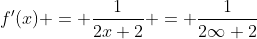 f'(x) = \frac{1}{2x+2} = \frac{1}{2\infty+2}