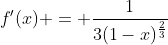 f'(x) = \frac{1}{3(1-x)^\frac{2}{3}}