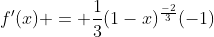 f'(x) = \frac{1}{3}(1-x)^\frac{-2}{3}(-1)