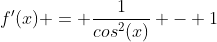 f'(x) = \frac{1}{cos^2(x)} - 1