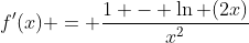 f'(x) = \frac{1 - \ln (2x)}{x^2}