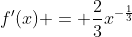 f'(x) = \frac{2}{3}x^{-\frac{1}{3}}