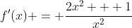 f'(x) = \frac{2x^2 + 1}{x^2}