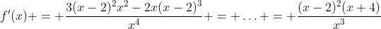f'(x) = \frac{3(x-2)^2x^2-2x(x-2)^3}{x^4} = \ldots = \frac{(x-2)^2(x+4)}{x^3}