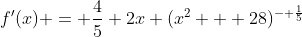 f'(x) = \frac{4}{5} 2x (x^2 + 28)^{- \frac{1}{5}}