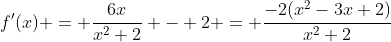 f'(x) = \frac{6x}{x^2+2} - 2 = \frac{-2(x^2-3x+2)}{x^2+2}
