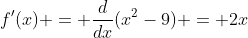 f'(x) = \frac{d}{dx}(x^2-9) = 2x