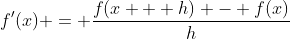 f'(x) = \frac{f(x + h) - f(x)}{h}