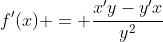 f'(x) = \frac{x'y-y'x}{y^2}