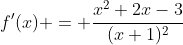f'(x) = \frac{x^2+2x-3}{(x+1)^2}