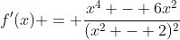 f'(x) = \frac{x^4 - 6x^2}{(x^2 - 2)^2}