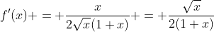 f'(x) = \frac{x}{2\sqrt{x}(1+x)} = \frac{\sqrt{x}}{2(1+x)}