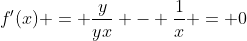 f'(x) = \frac{y}{yx} - \frac{1}{x} = 0