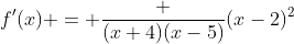 f'(x) = \frac {(x+4)(x-5)}{(x-2)^2}