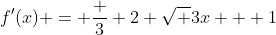f'(x) = \frac {3} {2 \sqrt {3x + 1}}
