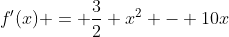 f'(x) = \frac32 x^2 - 10x