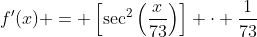 f'(x) = \left[\sec^2{\left(\frac{x}{73}\right)}\right] \cdot \frac{1}{73}