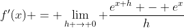 f'(x) = \lim_{h \rightarrow 0} \frac{e^{x+h} - e^x}{h}